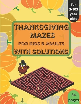 Thanksgiving Mazes - for Kids and Adults - with Solutions: Thanksgiving Activity Book for Kids, Teens and Adults, A Fun Kid & Adults Workbook Game For by Jar, T. J.
