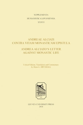 Andreae Alciati Contra Vitam Monasticam Epistula--Andrea Alciato's Letter Against Monastic Life by Drysdall, Denis L.