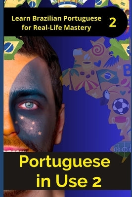 Portuguese in Use 2 (Brazilian accent): A Practical Guide with Daily Life Phrases and Grammar by Elshenawy, Mohamed