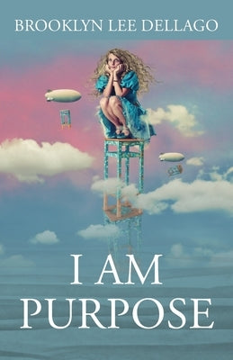 I Am Purpose by Dellago, Brooklyn Lee