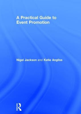 A Practical Guide to Event Promotion by Jackson, Nigel