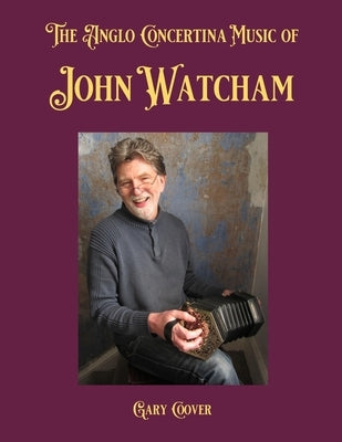 The Anglo Concertina Music of John Watcham by Coover, Gary
