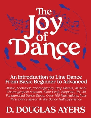 The Joy of Dance: An Introduction to Line Dance From Basic Beginner to Advanced by Ayers, D. Douglas