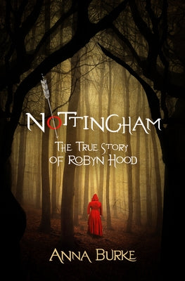 Nottingham: The True Story of Robyn Hood by Burke, Anna