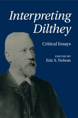 Interpreting Dilthey: Critical Essays by Nelson, Eric S.