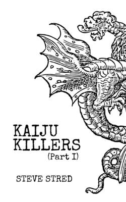 Kaiju Killers Pt I by Stred, Steve