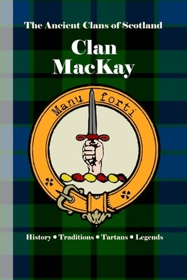 Clan MacKay: A Concise History of Scotland's Northern Defenders and Warrior Chiefs by Clans, Bagtown