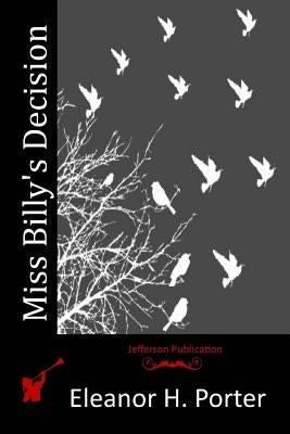 Miss Billy's Decision by Porter, Eleanor H.