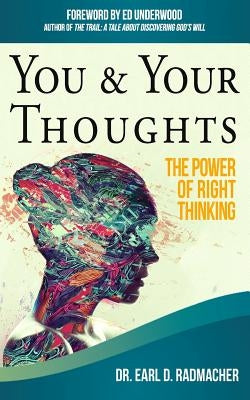 You & Your Thoughts: The Power of Right Thinking by Radmacher, Earl D.