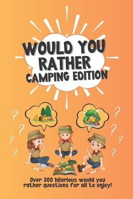 Would You Rather Camping Edition: Over 300 hilarious would you rather questions for all to enjoy! by McPuzzle, Lauren