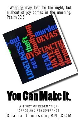 You Can Make It.: A Story of Redemption, Grace and Perseverance by Melton, Angie Elliott