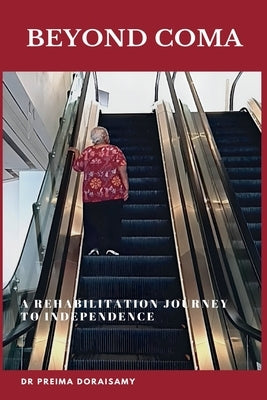 Beyond Coma. A Rehabilitation Journey to Independence by Doraisamy, Preima