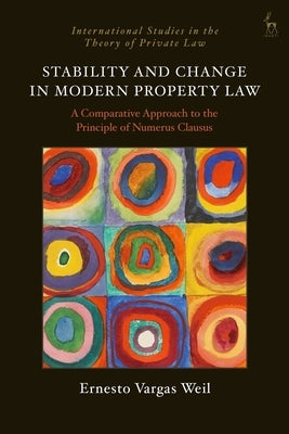 Stability and Change in Modern Property Law: A Comparative Approach to the Principle of Numerus Clausus by Weil, Ernesto Vargas