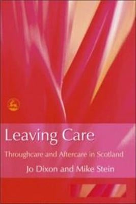 Leaving Care: Throughcare and Aftercare in Scotland by Stein, Mike