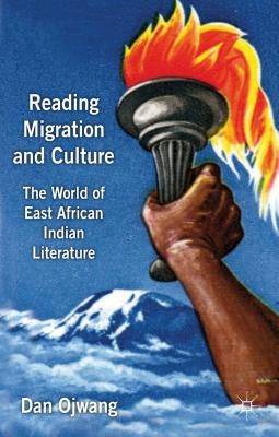 Reading Migration and Culture: The World of East African Indian Literature by Ojwang, Dan