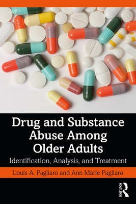 Drug and Substance Abuse Among Older Adults: Identification, Analysis, and Synthesis by Pagliaro, Louis A.