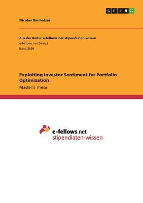 Exploiting Investor Sentiment for Portfolio Optimization by Banholzer, Nicolas