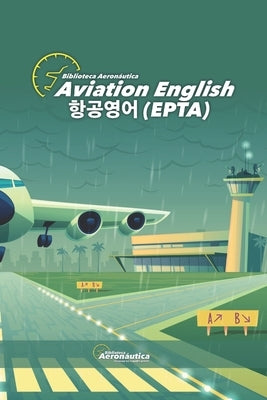 Aviation English. 항공 영어(EPTA): 조종사를 위한 한국어 항공 by Kim, Kyoungtae