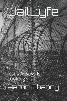 JailLyfe: Jesus Always Is Looking by Bernard, Brandon