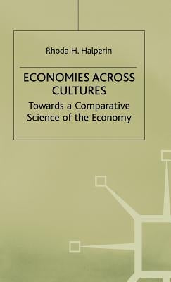 Economies Across Cultures: Towards a Comparative Science of the Economy by Halperin, Rhoda H.
