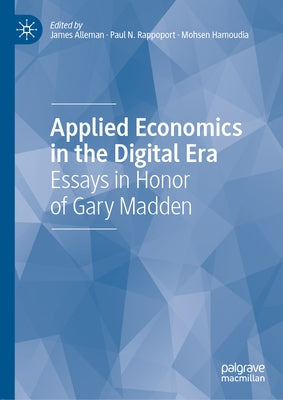 Applied Economics in the Digital Era: Essays in Honor of Gary Madden by Alleman, James