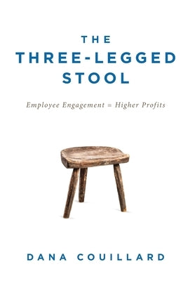 The Three-Legged Stool: Employee Engagement = Higher Profits by Couillard, Dana