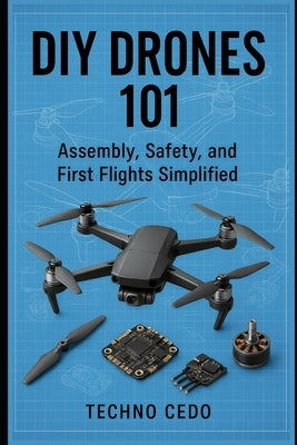 DIY Drones 101: Assembly, Safety, and First Flights Simplified by Cedo, Techno