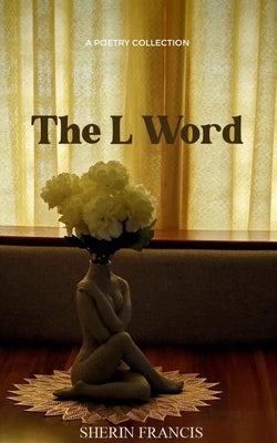 The L Word a collection of poems by Francis, Sherin