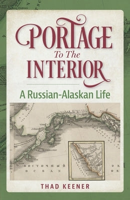 Portage to the Interior: A Russian-Alaskan Life by Pollastro, Caitlin