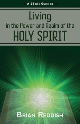 Living in the Realm and Power of the Holy Spirit by Reddish, Brian