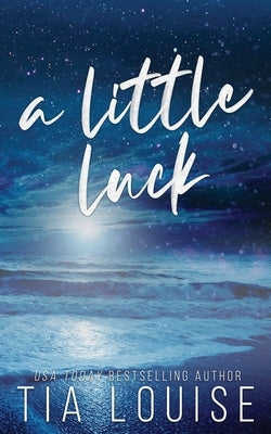 A Little Luck: A small-town, friends-to-lovers, single-parent romance. by Louise, Tia