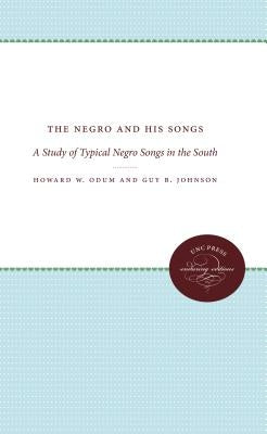The Negro and His Songs: A Study of Typical Negro Songs in the South by Odum, Howard W.