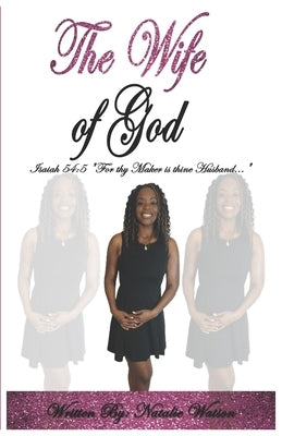The Wife of God: Isaiah 54:5 "For thy Maker is thine Husband..." by Watson, Natalie