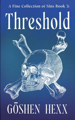 A Fine Collection of Sins Book 3: Threshold by Hexx, Goshen