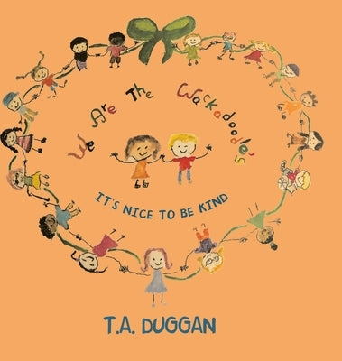 We are the Wackadoodle's: It's Nice to be Kind by T a Duggan