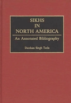 Sikhs in North America: An Annotated Bibliography by Tatla, Darshan Singh