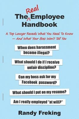 The Real Employee Handbook: A Top Lawyer Reveals What You Need To Know - And What Your Boss Won't Tell You by Freking, Randy