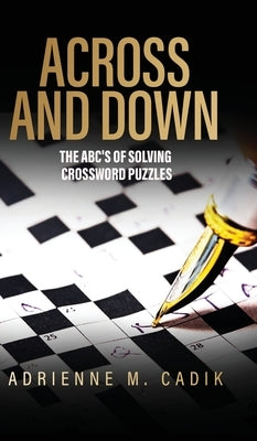 Across and Down: The ABC's of Solving Crossword Puzzles by Cadik, Adrienne