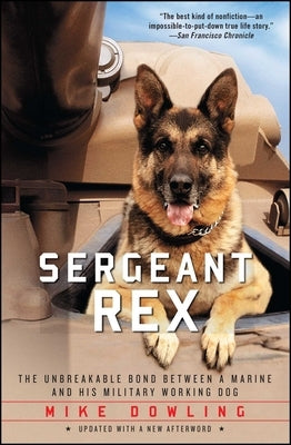 Sergeant Rex: The Unbreakable Bond Between a Marine and His Military Working Dog by Dowling, Mike
