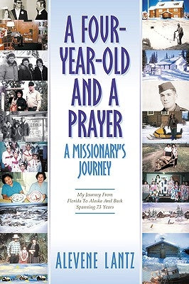 A Four Year Old and a Prayer-A Missionary's Journey by Lantz, Alevene