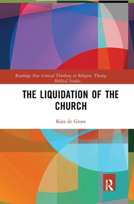 The Liquidation of the Church by De Groot, Kees