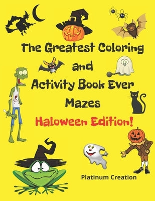 The Greatest Coloring and Activity Book Ever Haloween Edition!: Great For Kids From 2-8 Years Old Different Levels Of Difficulty Variety Of Top Activi by Books, Kindergarten Smart