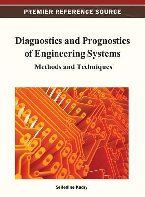Diagnostics and Prognostics of Engineering Systems: Methods and Techniques by Kadry, Seifedine