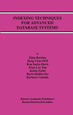 Indexing Techniques for Advanced Database Systems by Bertino, Elisa