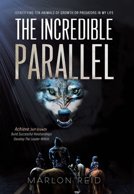 The Incredible Parallel: Identifying Ten Animals of Growth or Predators in My Life by Reid, Marlon