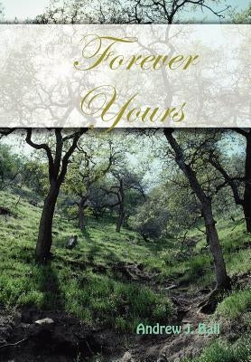 Forever Yours by Ball, Andrew J.