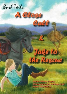 Bush Tails book 2: A Close Call and Jake to the Rescue by Ouston, Elaine J.