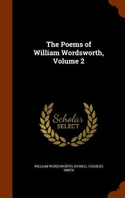 The Poems of William Wordsworth, Volume 2 by Wordsworth, William