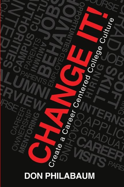 Change It!: Create A Career Centered College Culture by Philabaum, Don