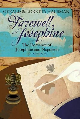 Farewell, Josephine: The Romance of Josephine and Napoleon by Hausman, Gerald